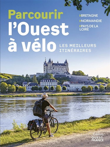 Couverture de Parcourir l'Ouest à vélo : les meilleurs itinéraires : Bretagne, Normandie, Pays de la Loire