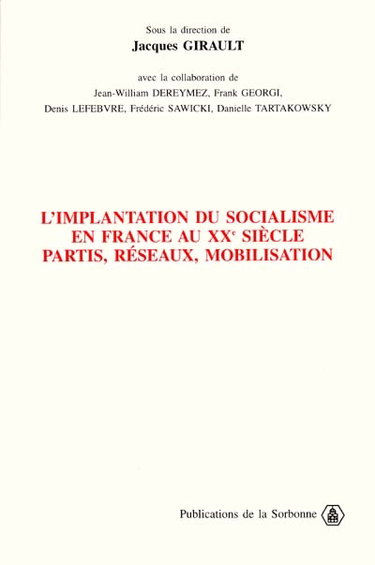 Couverture de L'implantation du socialisme en France au XXe siècle : partis, réseaux, mobilisation : actes de la journée d'études du Centre de recherches sur l'espace, les sociétés et les cultures, Université de Paris 13 Villetaneuse, 20 mai 1999