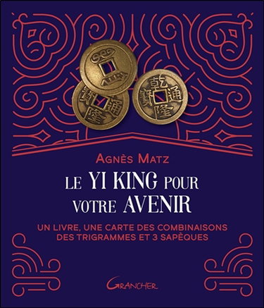 Couverture de Le Yi king pour votre avenir : un livre, une carte des combinaisons des trigrammes et 3 sapèques