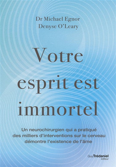 Couverture de Votre esprit est immortel : un neurochirurgien, qui a pratiqué des milliers d'interventions sur le cerveau, démontre l'existence de l'âme