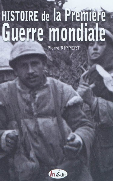 Couverture de Histoire de la Première Guerre mondiale (1914-1918) : de l'attentat de Sarajevo aux traités de Versailles, de Paris à Berlin, de Londres à Vienne... : le récit complet de la plus grande tragédie de l'histoire