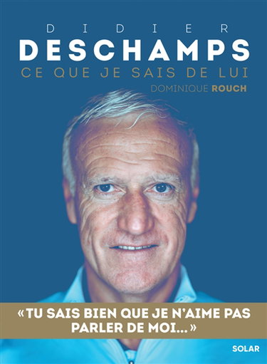 Couverture de Didier Deschamps : ce que je sais de lui