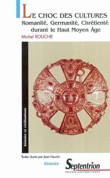 Couverture de Le choc des cultures : romanité, germanité, chrétienté durant le haut Moyen Age