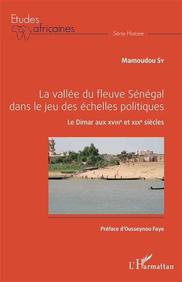 Couverture de La vallée du fleuve Sénégal dans le jeu des échelles politiques : le Dimar aux XVIIIe et XIXe siècles