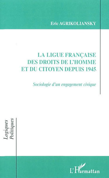 Couverture de La Ligue française des droits de l'homme et du citoyen depuis 1945 : sociologie d'un engagement civique