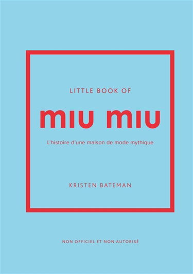 Couverture de Little book of Miu Miu : l'histoire d'une maison de mode mythique : non officiel et non autorisé