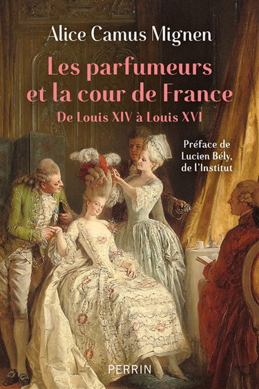 Couverture de Les parfumeurs et la cour de France : de Louis XIV à Louis XVI