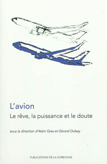 Couverture de L'avion : le rêve, la puissance et le doute : actes du colloque, Paris, Université Paris 1 Panthéon-Sorbonne, 13-14 mars 2008