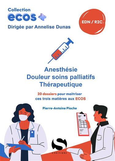 Couverture de Anesthésie, douleur, soins palliatifs, thérapeutique : 20 dossiers pour maîtriser ces trois matières aux Ecos : EDN, R2C