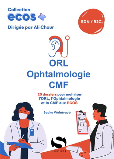 Couverture de ORL, ophtalmologie, CMF : 20 dossiers pour maîtriser l'ORL, l'ophtalmologie et la CMF aux Ecos : EDN, R2C