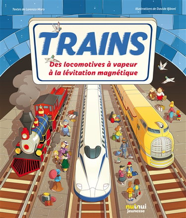 Couverture de Trains : des locomotives à vapeur à la sustentation magnétique