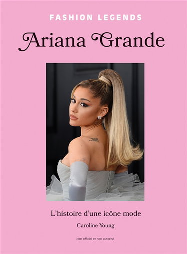 Couverture de Ariana Grande : l'histoire d'une icône mode : non officiel et non autorisé