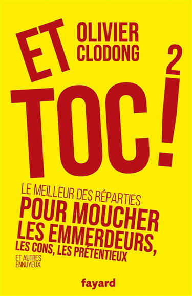 Couverture de Et toc ! : le meilleur des réparties pour moucher les emmerdeurs, les cons, les prétentieux et autres ennuyeux. Vol. 2