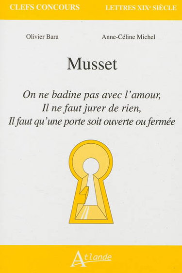 Couverture de Musset : On ne badine pas avec l'amour, Il ne faut jurer de rien, Il faut qu'une porte soit ouverte ou fermée