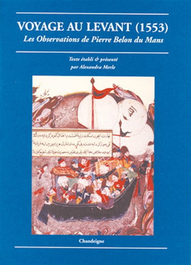 Couverture de Voyage au Levant : les observations de Pierre Belon du Mans : de plusieurs singularités et choses mémorables, trouvées en Grèce, Turquie, Judée, Egypte, Arabie et autres pays étranges (1553)