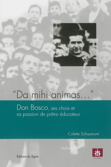 Couverture de Da mihi animas... : Don Bosco, ses choix et sa passion de prêtre éducateur