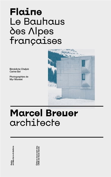 Couverture de Flaine : le Bauhaus des Alpes françaises : Marcel Breuer, architecte