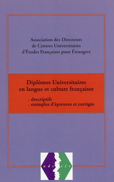 Couverture de Diplômes universitaires en langue et culture françaises : descriptifs, exemples d'épreuves et corrigés