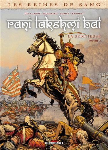 Couverture de Les reines de sang. Rani Lakshmî Bâî, la séditieuse. Vol. 3