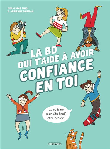 Couverture de La BD qui t'aide à avoir confiance en toi... : et à ne plus (du tout) être timide !