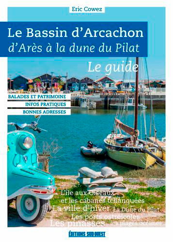 Couverture de Le bassin d'Arcachon : d'Arès à la dune du Pilat : le guide