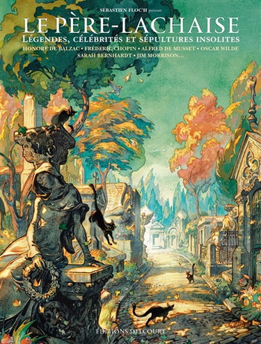 Couverture de Le Père-Lachaise : légendes, célébrités et sépultures insolites : Honoré de Balzac, Frédéric Chopin, Alfred de Musset, Oscar Wilde, Sarah Bernhardt, Jim Morrison...