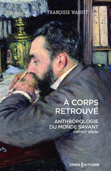Couverture de A corps retrouvé : anthropologie du monde savant (XVIIe-XXIe siècle)