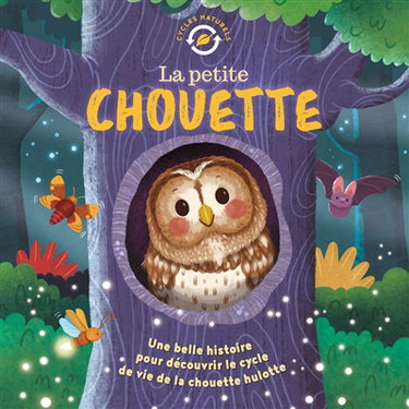 Couverture de La petite chouette : une belle histoire pour découvrir le cycle de vie de la chouette hulotte
