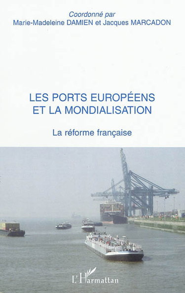 Couverture de Les ports européens et la mondialisation : la réforme française par Marie-Madeleine Damien
