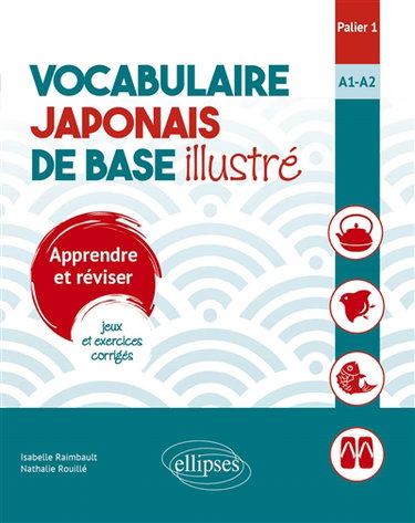 Couverture de Vocabulaire japonais de base illustré : apprendre et réviser, jeux et exercices corrigés : palier 1, A1-A2 par Isabelle Raimbault