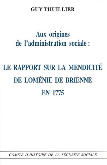 Couverture de Aux origines de l'administration sociale : le rapport sur la mendicité de Loménie de Brienne en 1775 par Guy Thuillier