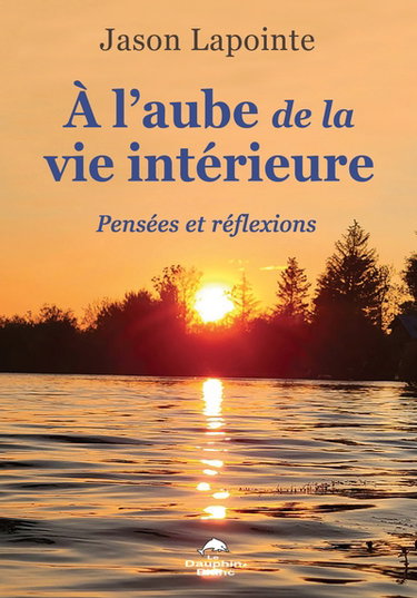 Couverture de A l’aube de la vie intérieure : Pensées et réflexions par Jason Lapointe