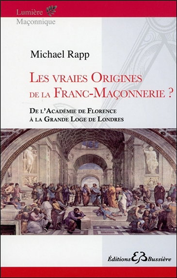 Couverture de Les vraies origines de la franc-maçonnerie ? : de l'Académie de Florence à la Grande loge de Londres par Michael Rapp