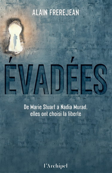 Couverture de Evadées : de Marie Stuart à Nadia Murad, elles ont choisi la liberté