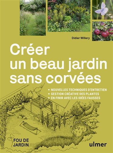 Couverture de Créer un beau jardin sans corvées : nouvelles techniques d'entretien, gestion créative des plantes, en finir avec les idées fausses