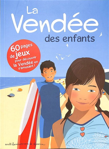 Couverture de La Vendée des enfants : 60 pages de jeux pour découvrir la Vendée en s'amusant !