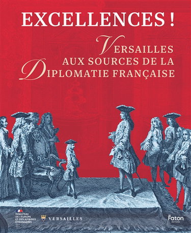 Couverture de Excellences ! : Versailles au source de la diplomatie française