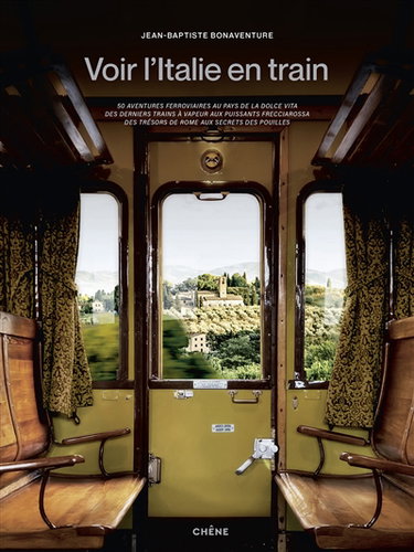 Couverture de Voir l'Italie en train : 50 aventures ferroviaires au pays de la dolce vita, des derniers trains à vapeur aux puissants frecciarossa, des trésors de Rome aux secrets des Pouilles