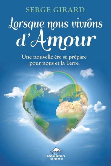 Couverture de Lorsque nous vivrons d'amour : une nouvelle ère se prépare pour nous et la Terre