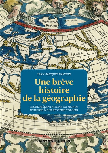 Couverture de Une brève histoire de la géographie : les représentations du monde d'Ulysse à Christophe Colomb
