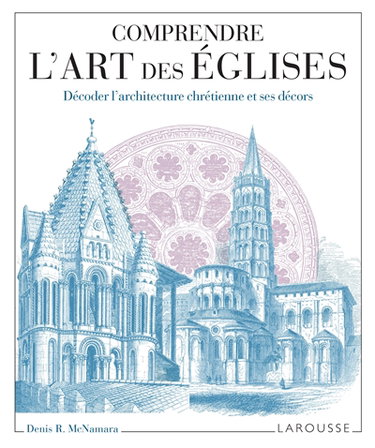 Couverture de Comprendre l'art des églises : décoder l'architecture chrétienne et ses décors