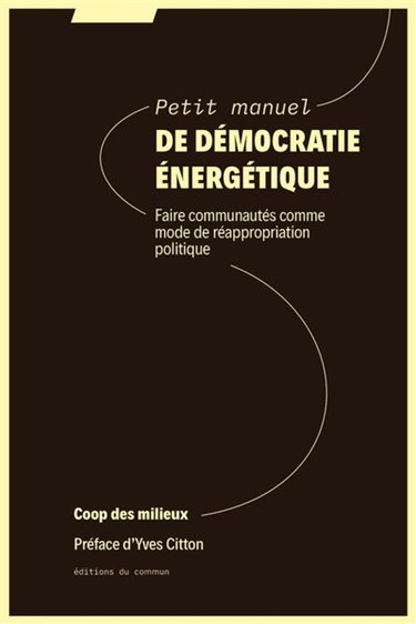 Couverture de Petit manuel de démocratie énergétique : faire communautés comme mode de réappropriation politique