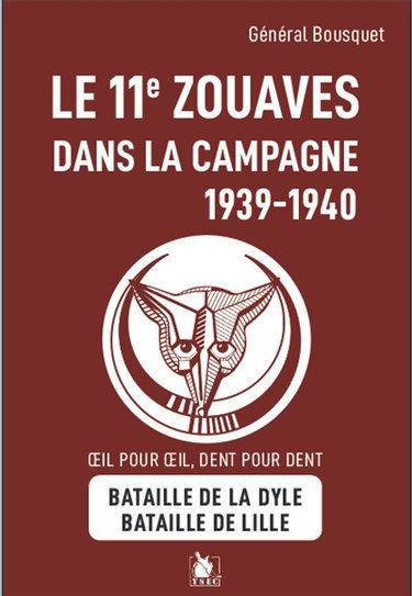 Couverture de Le 11e zouaves dans la campagne, 1939-1940 : oeil pour oeil, dent pour dent : bataille de la Dyle, bataille de Lille