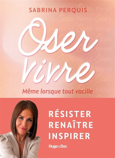 Couverture de Oser vivre : même lorsque tout vacille