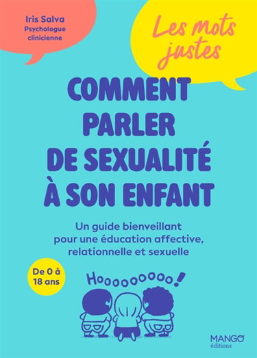 Couverture de Comment parler de sexualité à son enfant : un guide bienveillant pour éducation affective, relationnelle et sexuelle, de 0 à 18 ans : les mots justes