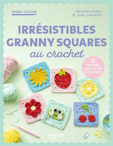 Couverture de Irrésistibles granny squares au crochet : 12 modèles super faciles à crocheter