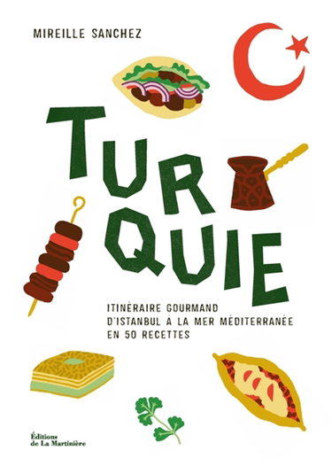Couverture de Turquie : itinéraire gourmand d'Istanbul à la mer méditerranée en 50 recettes