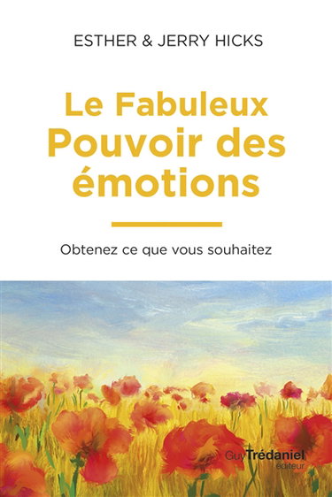 Couverture de Le fabuleux pouvoir des émotions : obtenez ce que vous souhaitez