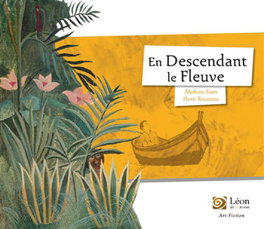 Couverture de En descendant le fleuve : un voyage dans les oeuvres du Douanier Rousseau