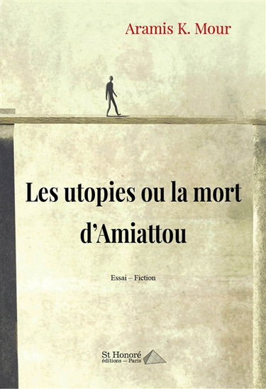 Couverture de Les utopies ou La mort d’Amiattou : essai-fiction